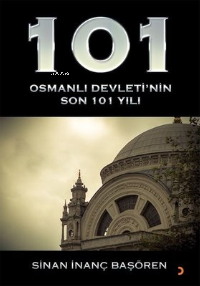 101 - Osmanlı Devleti'nin Son 101 Yılı