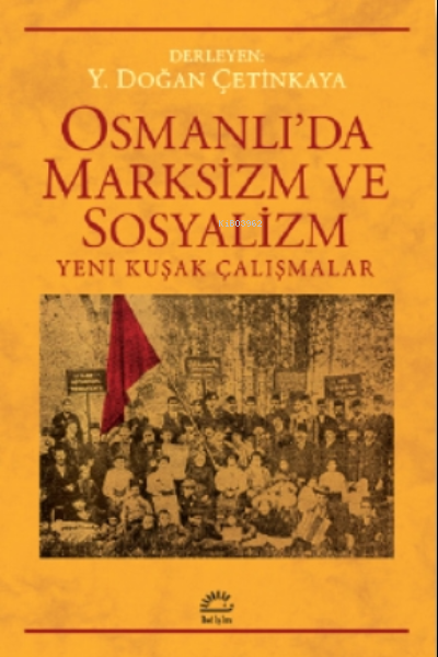 Osmanlı'da Marksizm ve Sosyalizm;Yeni Kuşak Çalışmalar