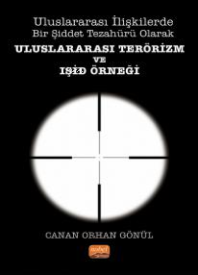 Uluslararası Terörizm ve Işid Örneği ;Uluslararası İlişkilerde Bir Şiddet Tezahürü Olarak