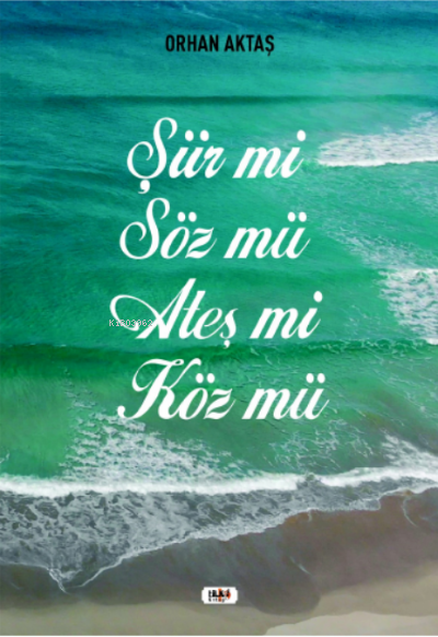  Şiir Mi Söz Mü Ateş Mi Köz Mü | Orhan Aktaş | Dilek Öksüz | Yeşim Ercan Aydın | Tilki Kitap | 9786258039597 | 
