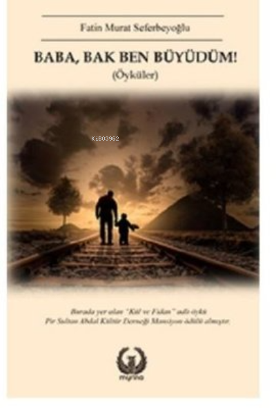  Baba Bak Ben Büyüdüm | Baba Bak Ben Büyüdüm | Fatin Murat Seferbeyoğlu | Myrina Yayınları | 9786057381798 