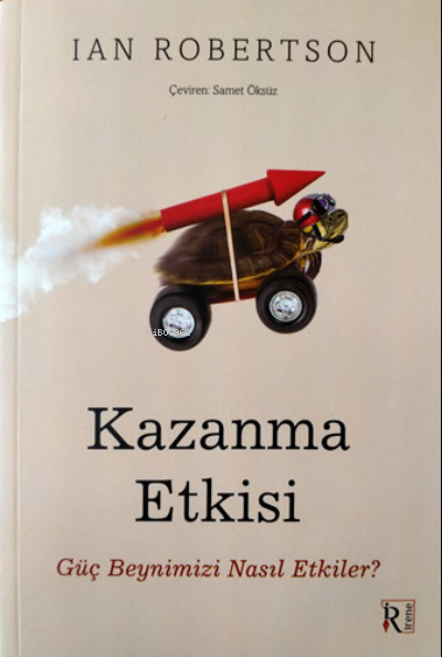  Kazanma EtkisiGüç Beyninizi Nasıl Etkiler | Kazanma EtkisiGüç Beyninizi Nasıl Etkiler | Ian Robertson | Samet Öksüz | İrene Yayıncılık | 9786057158024 