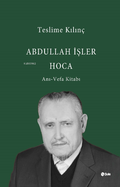 Abdullah İşler Hoca(Anı-Vefa Kitabı)