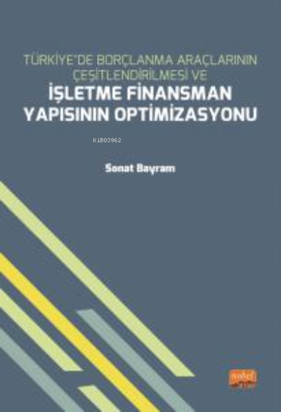 Türkiye’de Borçlanma Araçlarının Çeşitlendirilmesi;İşletme Finansman Yapısının Optimizasyonu