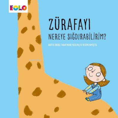  Zürafayı Nereye Sığdırabilirim | Bartek Brosz | Eolo Yayıncılık | 9786057581709 | 