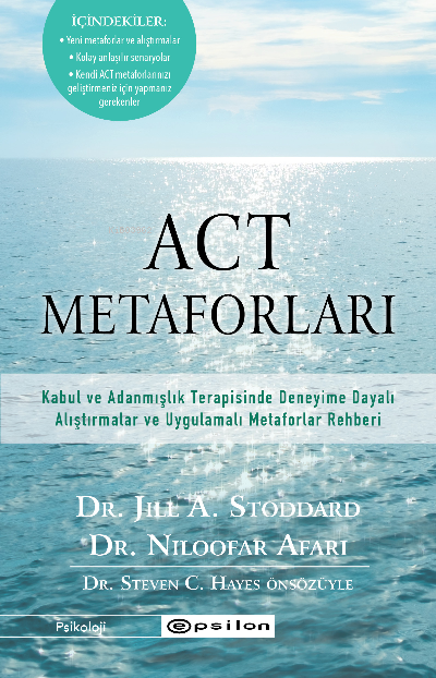 ACT Metaforları;Kabul ve Adanmışlık Terapisinde Deneyime Dayalı Alıştırmalar ve Uygulamalı Metaforlar Rehberi