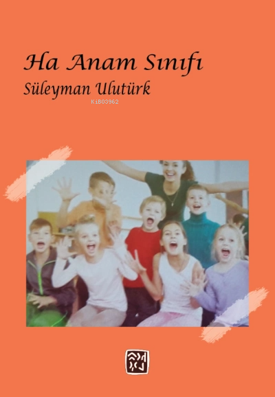  Ha Anam Sınıfı | Süleyman Ulutürk | Kutlu Yayınevi | 9786258389968 | 