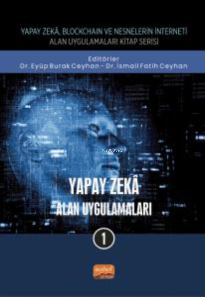 Yapay Zeka, Blockchain ve Nesnelerin İnterneti Kitap Serisi ;Yapay Zeka- Alan Uygulamaları - 1