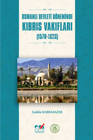 Osmanlı Devleti Döneminde Kıbrıs Vakıfları (1570-1826)