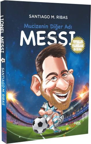  Mucizenin Diğer Adı Messi | Santiago M Ribas | Çizge Yayıncılık | 9786057415493 | 