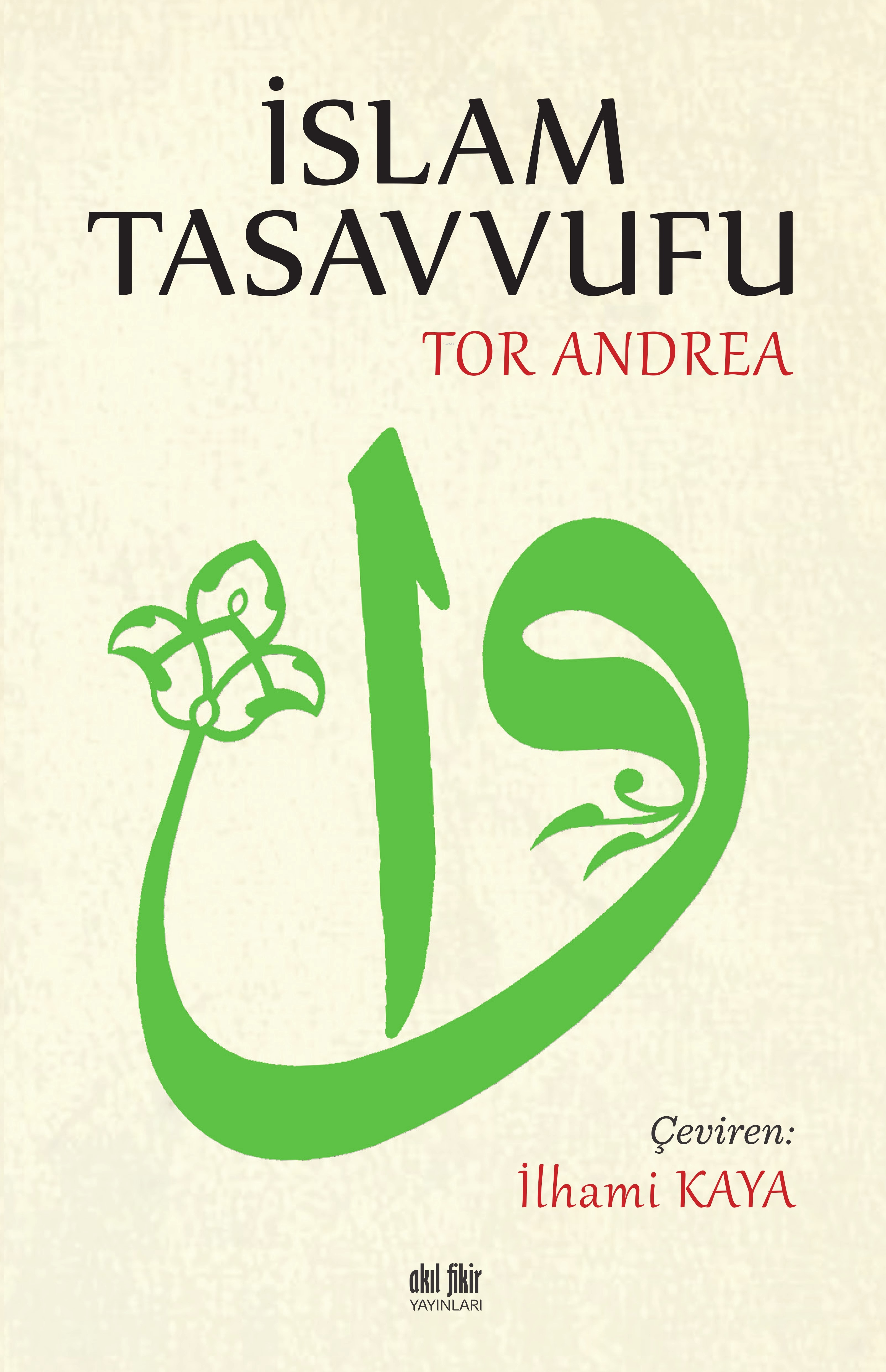  İslam Tasavvufu | Tor Andrea | İlhami Kaya | Yakup Tutum | Akıl Fikir Yayınları | 9786256403628 | 