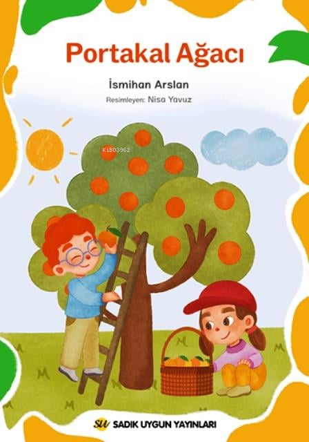  Portakal Ağacı | Portakal Ağacı | İsmihan Arslan | Nisa Yavuz | Sadık Uygun Yayınları | 9786256458307 