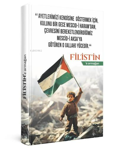 Filistine Armağan;"Ayetlerimizi Kendisine Göstermek İçin Kulunu Bir Gece Mescid-i Haram'dan Çevresini Bereketlendirdiğimiz Mescid-i Aksa'ya Götüren O (Allah) Yücedir")