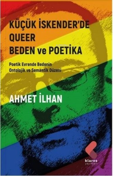 Küçük İskender'de Queer Beden ve Poetika;Poetik Evrende Bedenin Ontolojik ve Semantik Düzeni