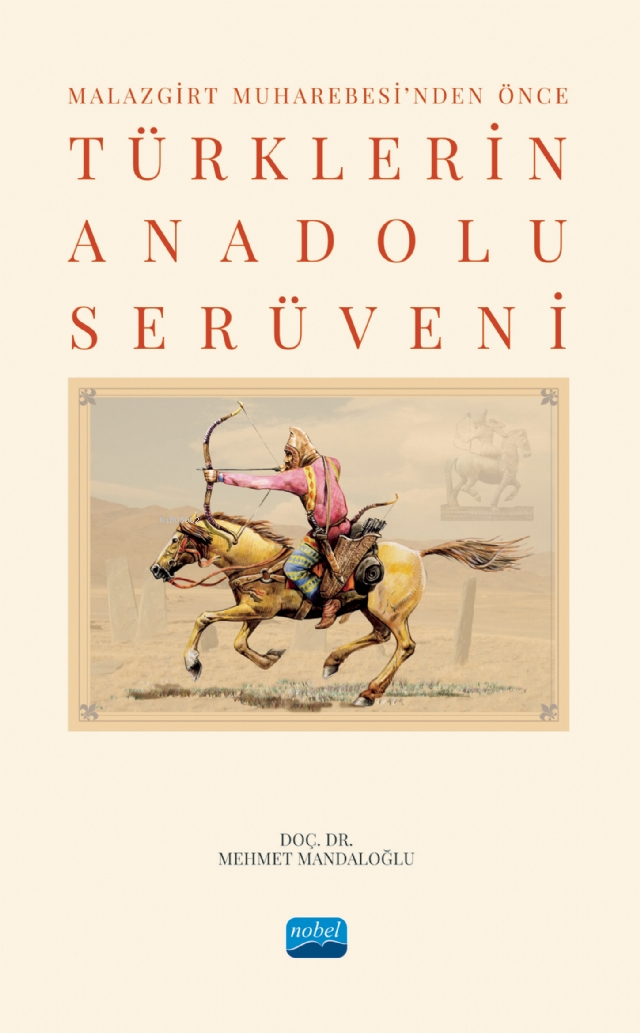  Malazgirt Muharebesinden Önce Türklerin Anadolu Serüveni | Malazgirt Muharebesinden Önce Türklerin Anadolu Serüveni | Mehmet Mandaloğlu | Nobel Akademik Yayıncılık | 9786253710521 