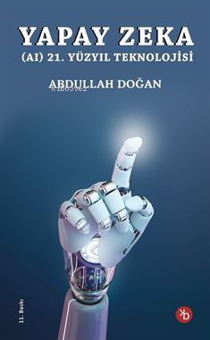  Yapay Zeka(AI) 21 Yüzyıl Teknolojisi | Yapay Zeka(AI) 21 Yüzyıl Teknolojisi | Abdullah Doğan | Menekşe Özkaya Tutum | Birinci Kitap | 9786259886190 