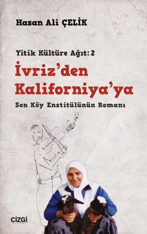 İvriz’den Kaliforniya’ya / Son Köy Enstitülünün Romanı;(Yitik Kültüre Ağıt:2)