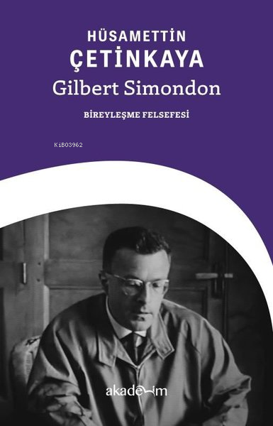  Gilbert Simondon Bireyleşme Felsefesi | Hüsamettin Çetinkaya | Akademim Kitaplığı | 9786259411187 | 