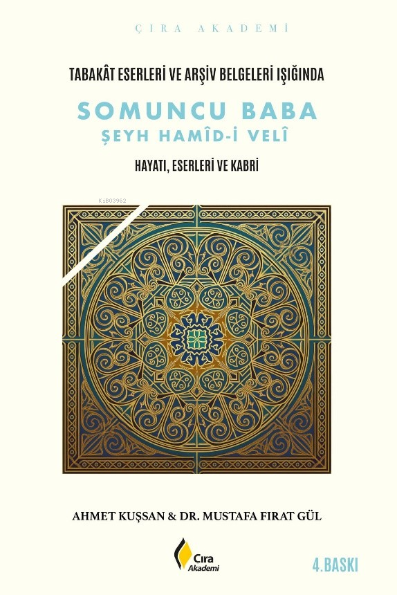 Tabakât Eserleri ve Arşiv Belgeleri Işığında Somuncu Baba Şeyh Hamîd-i Velî;Hayatı, Eserleri Ve Kabri