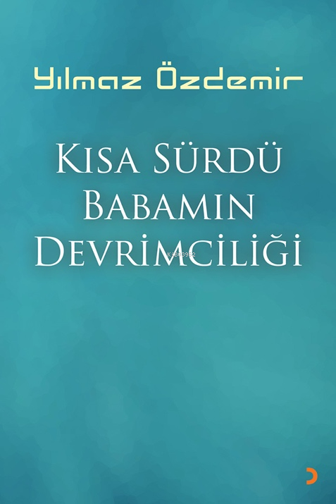 Kısa Sürdü Babamın Devrimciliği