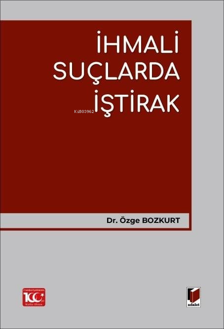  İhmali Suçlarda İştirak | İhmali Suçlarda İştirak | Özge Bozkurt | Adalet Yayınevi | 9786052648780 