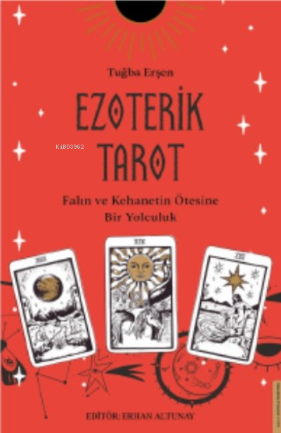  Ezoterik TarotFalın ve Kehanetin Ötesine Bir Yolculuk | Tuğba Erşen | Ertürk Akşun | Erhan Altunay | Destek Yayınları | 9786254414084 | 