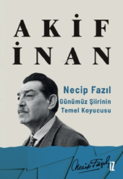 Necip Fazıl: Günümüz Şiirinin Temel Koyucusu