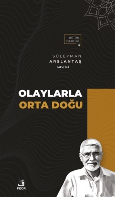  Olaylarla Orta DoğuBütün Eserleri 4 | Süleyman Arslantaş | Fecr Yayınları | 9786257879910 | 