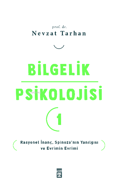 Bilgelik Psikolojisi- 1;Rasyonel İnanç Spinoza’nın Yanılgısı ve Evrimin Evrimi