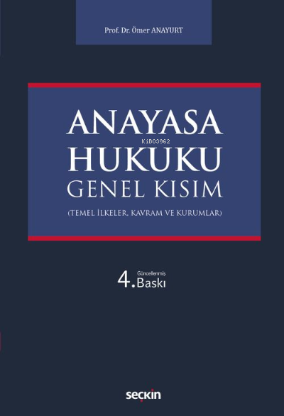  Anayasa Hukuku Genel Kısım (Temel İlkeler Kavram ve Kurumlar) | Ömer Anayurt | Seçkin Yayıncılık | 9789750272837 | 