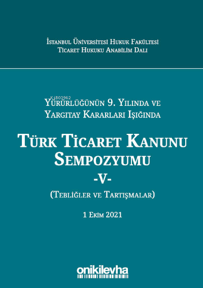 Yürürlüğünün 9. Yılında; Yargıtay Kararları Işığında Türk Ticaret Kanunu Sempozyumu - V