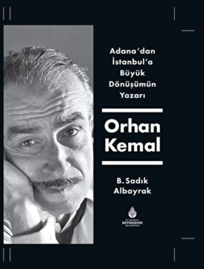 Adana'dan İstanbul'a Büyük Dönüşümün Yazarı Orhan Kemal