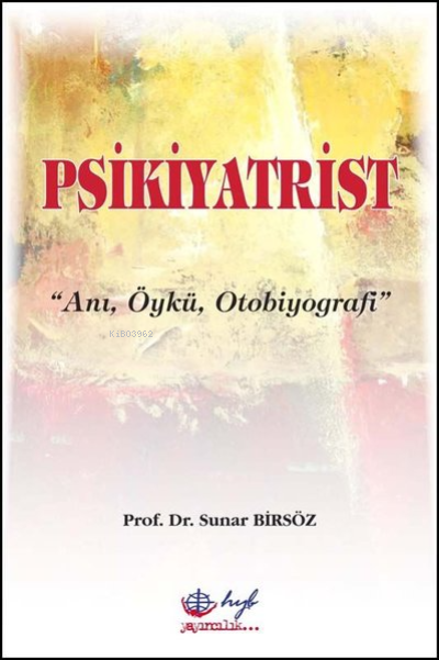  Psikiyatrist Anı Öykü Otobiyografi | Sunar Birsöz | Hyb Yayıncılık | 9789753002172 | 