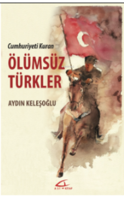  Cumhuriyet Kuran Ölümsüz Türkler | Aydın Keleşoğlu | Meryem Yardımcı | Mustafa Akyol | Asi Kitap Yayınları | 9786057760319 | 