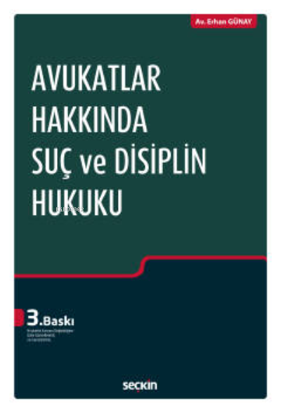  Avukatlar Hakkında Suç ve Disiplin HukukuAvukatlık Kanunu Değişikliğine Göre Güncellenmiş ve Genişletilmiş | Erhan Günay | Seçkin Yayıncılık | 9789750264528 | 
