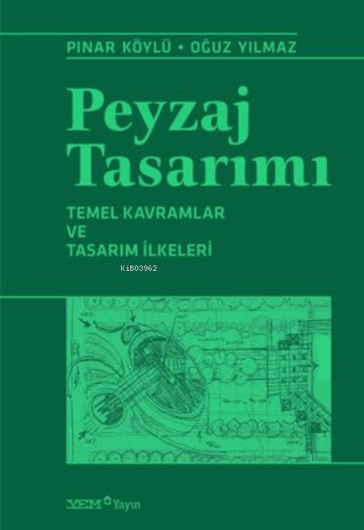  Peyzaj Tasarımı Temel Kavramlar ve Tasarım İlkeleri | Oğuz Yılmaz | YEM Yayınları | 9786257008327 | 