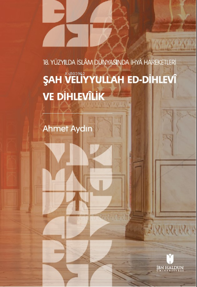 18. Yüzyılda İslâm Dünyasında İhyâ Hareketleri: Şah Veliyyullah ed-Dihlevî ve Dihlevîlik