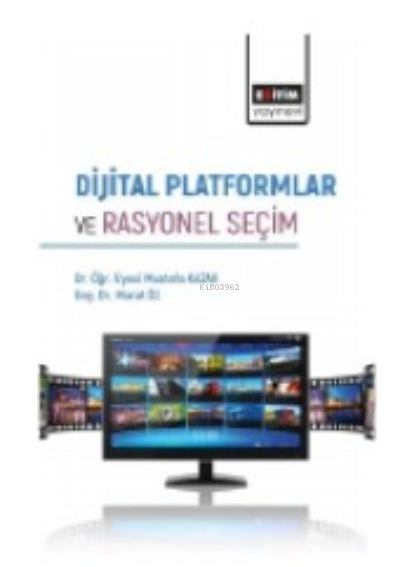  Dijital Platformlar ve Rasyonel Seçim | Dijital Platformlar ve Rasyonel Seçim | Mustafa Kazak | Murat Öz | Eğitim Yayınevi Bilimsel Eserler | 9786256408005 