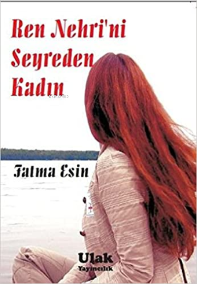  Ren Nehrini Seyreden Kadın | Ren Nehrini Seyreden Kadın | Fatma Esin | Ulak Yayınları | 9786055296926 