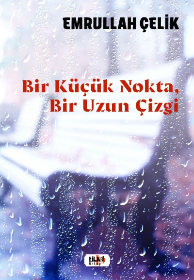  Bir Küçük Nokta Bir Uzun Çizgi | Emrullah Çelik | Tilki Kitap | 9786256433335 | 