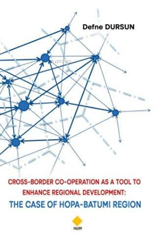  Cross Border Co Operatıon As A Tool To Enhance Regional Development The Case Of Hopa Batumi Region | Cross Border Co Operatıon As A Tool To Enhance Regional Development The Case Of Hopa Batumi Region | Defne Dursun | Duvar Yayınları | 9786257502368 