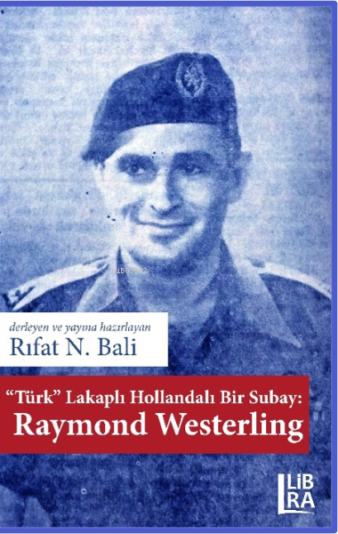  Türk Lakaplı Hollandalı Bir Subay Raymond Westerling | Türk Lakaplı Hollandalı Bir Subay Raymond Westerling | Rıfat N Bali | Libra Kitap | 9786258472783 