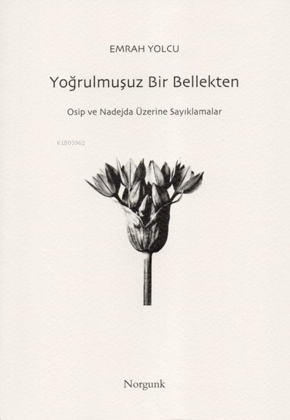 Yoğrulmuşuz Bir Bellekten - Osip ve Nadejda Üzerine Sayıklamalar