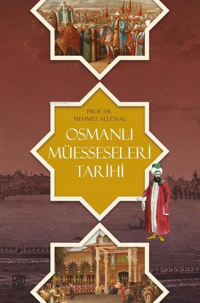  Osmanlı Müesseseleri Tarihi | Mehmet Ali Ünal | Palet Yayınları | 9786256775398 | 