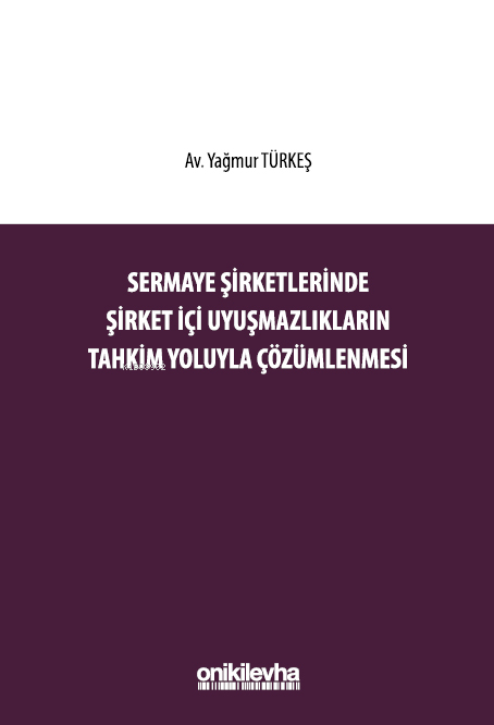 Sermaye Şirketlerinde Şirket İçi Uyuşmazlıkların Tahkim Yoluyla Çözümlenmesi