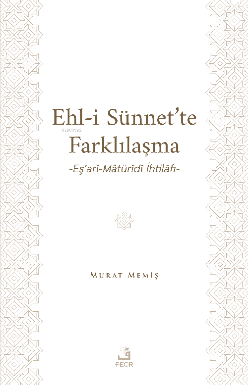 Ehl-İ Sünnet’te Farklılaşma -Eş’arî-Mâtürîdî İhtilâfı-