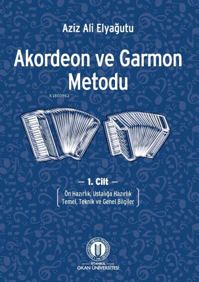  Akordeon Ve Garmon Metodu  Cilt 1 | Akordeon Ve Garmon Metodu  Cilt 1 | Aziz Ali Elyağutu | Okan Üniversitesi Yayınları | 9786055899721 