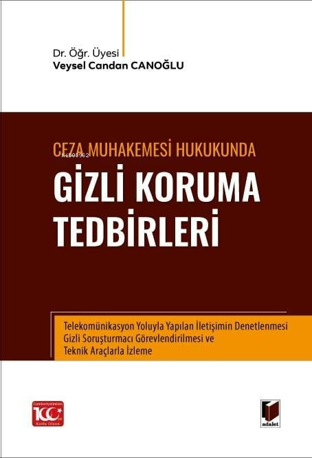  Ceza Muhakemesi Hukukunda Gizli Koruma Tedbirleri | Ceza Muhakemesi Hukukunda Gizli Koruma Tedbirleri | Veysel Candan Canoğlu | Adalet Yayınevi | 9786052646816 