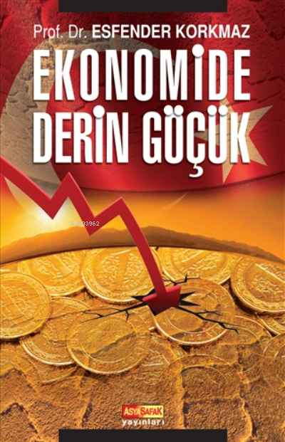  Ekonomide Derin Göçük | Esfender Korkmaz | Güzide Bulut | İsmet Arslan | Asya Şafak Yayınları | 9789759159320 | 