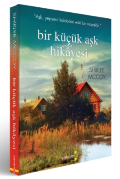  Bir Küçük Aşk Hikayesi | Bir Küçük Aşk Hikayesi | Shirlee Mccoy | Aliye Cebeci | Yakamoz Yayınları | 9786052973882 